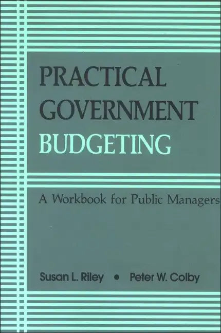 Practical Government Budgeting: A Workbook for Public Managers - Paperback