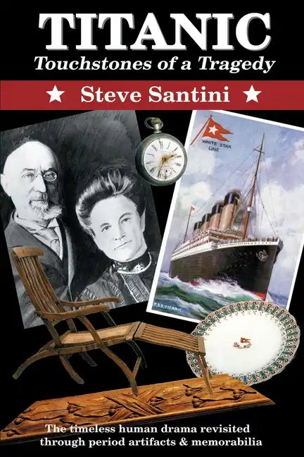 Titanic: Touchstones of a Tragedy: The Timeless Human Drama Revisited Through Period Artifacts and Memorabilia - Paperback