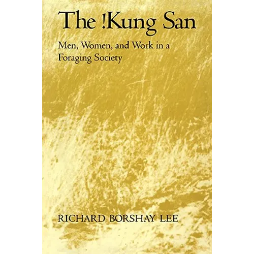 The !Kung San: Men, Women and Work in a Foraging Society - Paperback