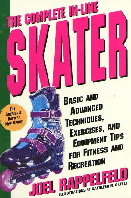 The Complete In-Line Skater: Basic and Advanced Techniques, Exercises, and Equipment Tips for Fitness and Recreation - Paperback