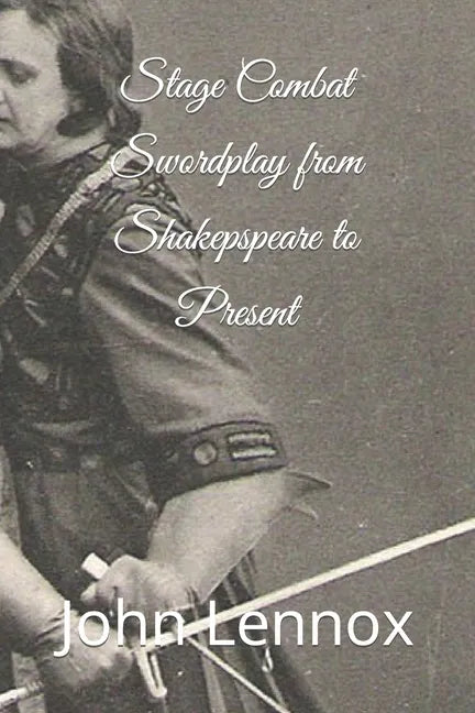 Stage Combat Swordplay from Shakespeare to the Present - Paperback
