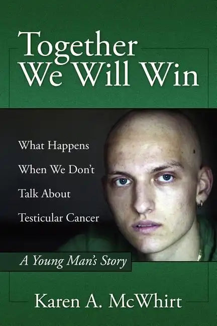 Together We Will Win: What Happen's When We Don't Talk about Testicular Cancer - Paperback