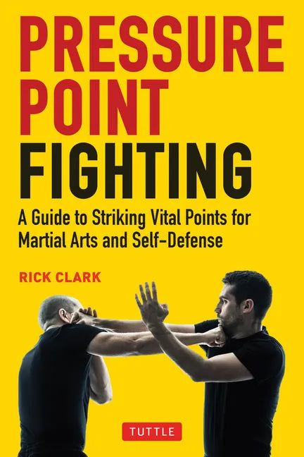 Pressure Point Fighting: A Guide to Striking Vital Points for Martial Arts and Self-Defense - Paperback