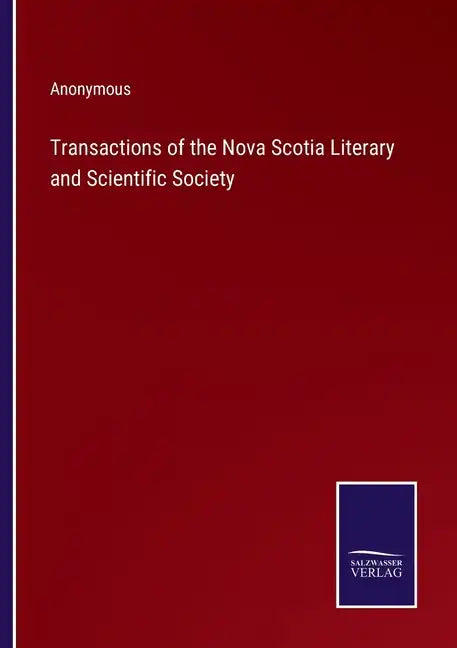 Transactions of the Nova Scotia Literary and Scientific Society - Paperback
