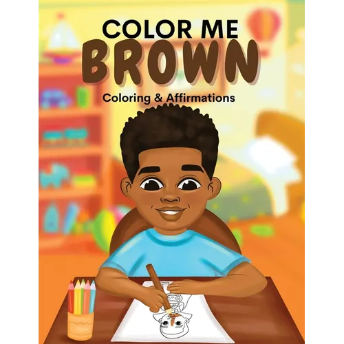 Color Me Brown: A Coloring & Affirmations Book that Celebrates Young Brown Girls - Paperback