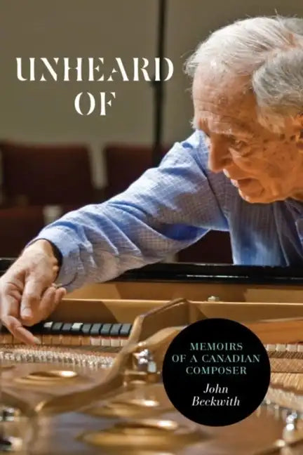 Unheard of: Memoirs of a Canadian Composer - Paperback