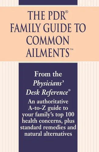 The PDR Family Guide to Common Ailments: An Authoritative A-To-Z Guide to Your Family's Top 100 Health Concerns, Plus Standard Remedies and Natural Al - Paperback