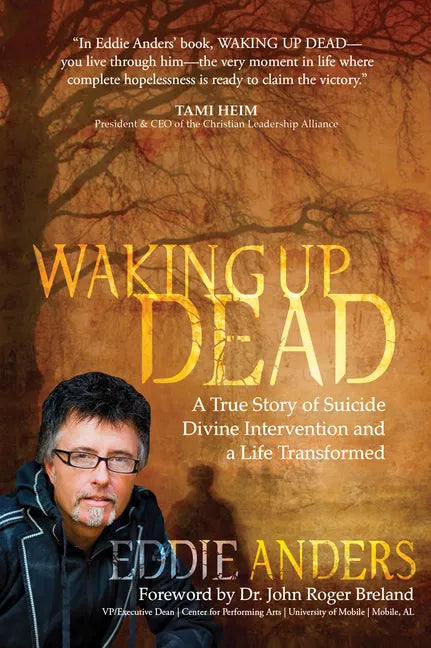 Waking Up Dead: A True Story of Suicide, Divine Intervention and a Life Transformed - Paperback
