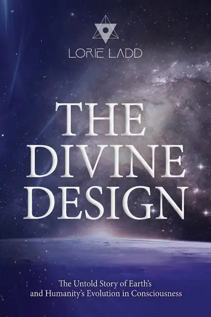 The Divine Design: The Untold History of Earth's and Humanity's Evolution in Consciousness - Paperback