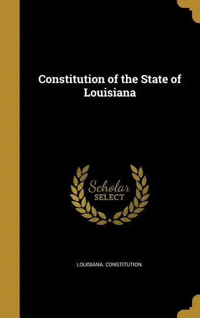 Constitution of the State of Louisiana - Hardcover