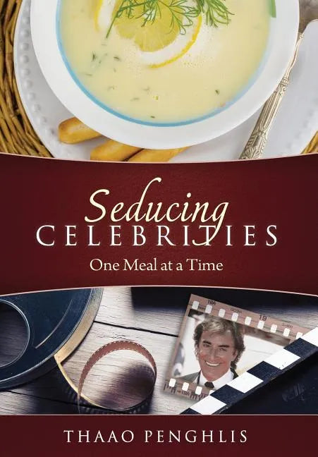 Seducing Celebrities One Meal at a Time - Hardcover