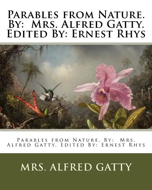 Parables from Nature. By: Mrs. Alfred Gatty. Edited By: Ernest Rhys - Paperback