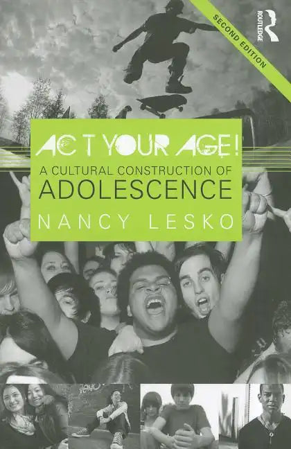 Act Your Age!: A Cultural Construction of Adolescence - Paperback