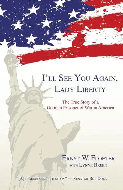 I'll See You Again, Lady Liberty: The True Story of a German Prisoner of War in America - Paperback