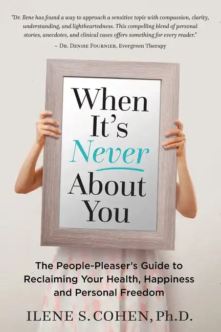 When It's Never About You: The People-Pleaser's Guide to Reclaiming Your Health, Happiness and Personal Freedom - Paperback