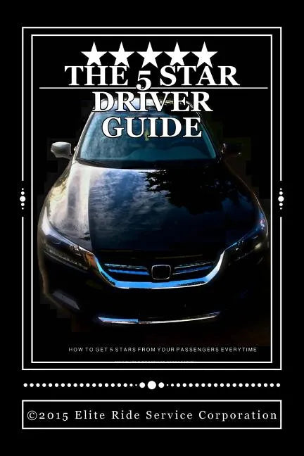 The 5 STAR RIDE SHARE DRIVER GUIDE: How To Make More Money With Uber and Lyft - Paperback