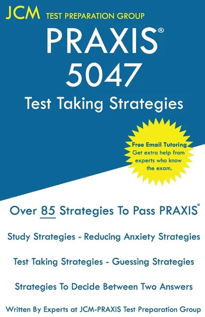 PRAXIS 5047 Test Taking Strategies: PRAXIS 5047 Exam - Free Online Tutoring - The latest strategies to pass your exam. - Paperback