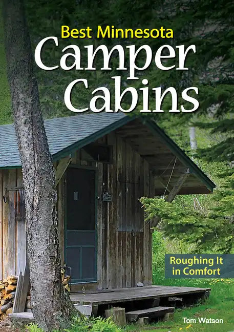 Best Minnesota Camper Cabins: Roughing It in Comfort - Paperback
