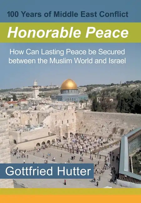 100 Years of Middle East Conflict - Honorable Peace: How Can Lasting Peace Be Secured Between the Muslim World and Israel - Hardcover