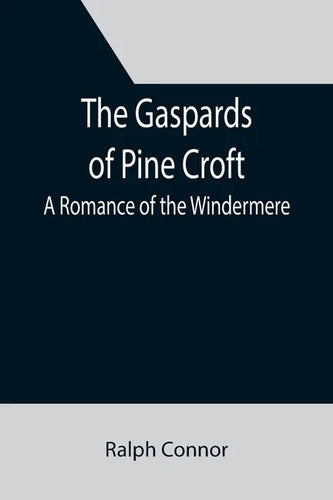 The Gaspards of Pine Croft: A Romance of the Windermere - Paperback