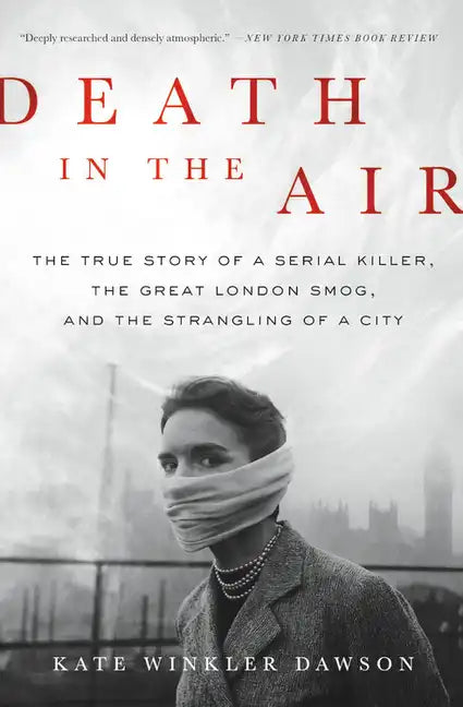 Death in the Air: The True Story of a Serial Killer, the Great London Smog, and the Strangling of a City - Paperback