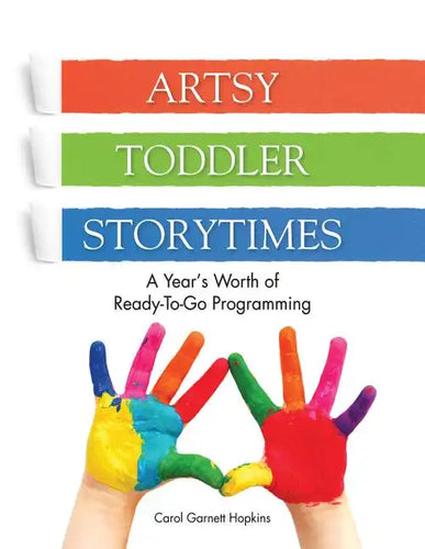 Artsy Toddler Storytimes: A Year's Worth of Ready-To-Go Programming - Paperback