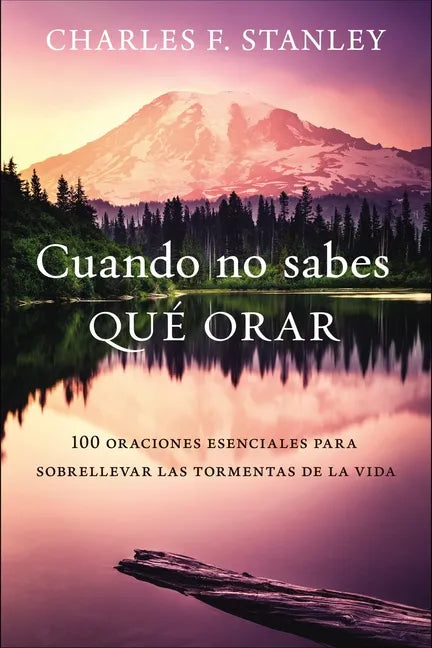 Cuando No Sabes Qué Orar: 100 Oraciones Esenciales Para Sobrellevar Las Tormentas de la Vida - Paperback