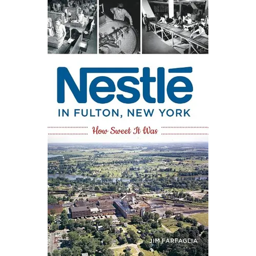 Nestlé in Fulton, New York: How Sweet It Was - Hardcover