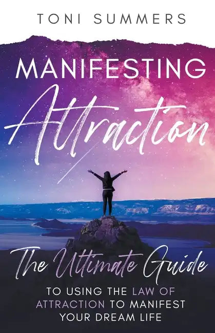 Manifesting Attraction: The Ultimate Guide to Using the Law of Attraction to Manifest Your Dream Life - Paperback