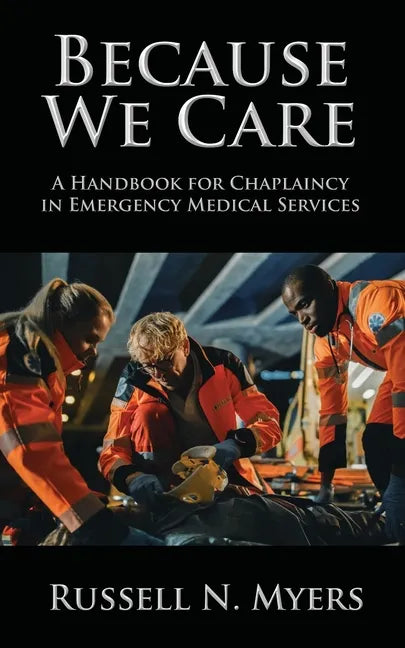 Because We Care: A Handbook for Chaplaincy in Emergency Medical Services - Paperback