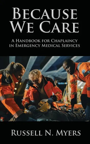 Because We Care: A Handbook for Chaplaincy in Emergency Medical Services - Paperback