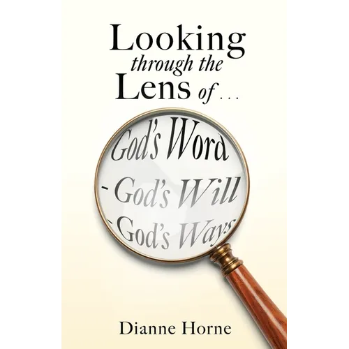 Looking through the Lens of . . . God's Word - God's Will - God's Ways - Paperback
