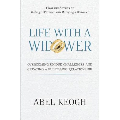 Life with a Widower: Overcoming Unique Challenges and Creating a Fulfilling Relationship - Paperback