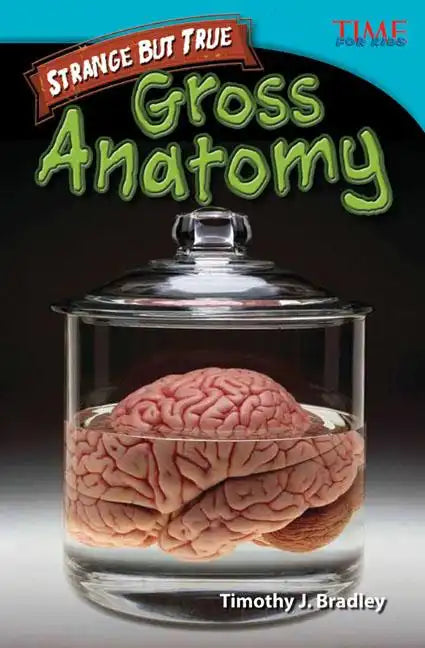 Strange But True: Gross Anatomy: Gross Anatomy - Paperback