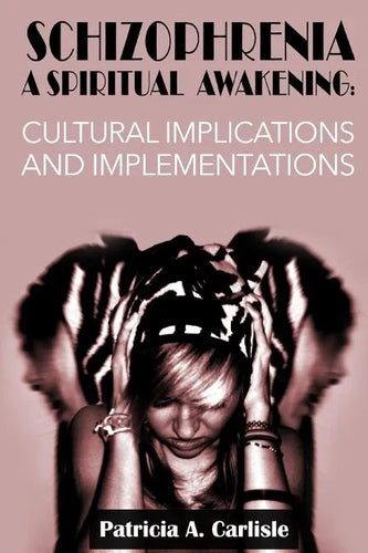 Schizophrenia A Spiritual Awakening: Cultual Implications and Implementations - Paperback