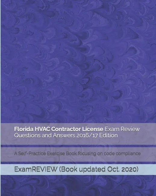Florida HVAC Contractor License Exam Review Questions and Answers 2016/17 Edition: A Self-Practice Exercise Book focusing on code compliance - Paperback