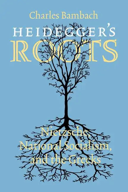 Heidegger's Roots: Nietzsche, National Socialism, and the Greeks - Paperback