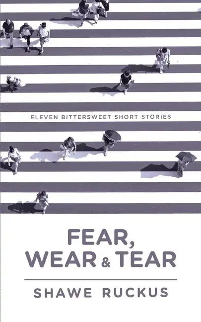 Fear, Wear, and Tear: Eleven Bittersweet Short Stories - Paperback
