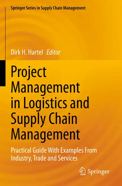 Project Management in Logistics and Supply Chain Management: Practical Guide with Examples from Industry, Trade and Services - Paperback