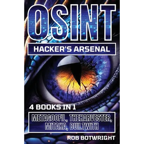 OSINT Hacker's Arsenal: Metagoofil, Theharvester, Mitaka, Builtwith - Paperback