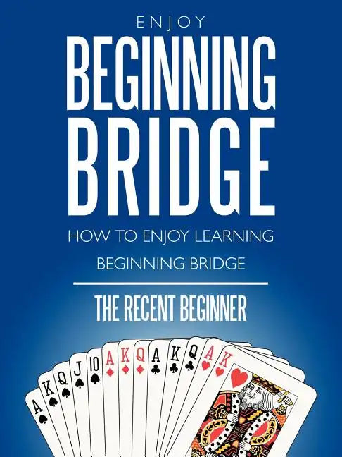 Enjoy Beginning Bridge: How to Enjoy Learning Beginning Bridge - Paperback