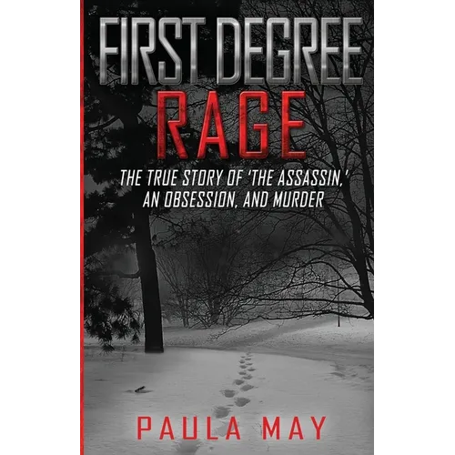 First Degree Rage: The True Story of 'The Assassin, ' An Obsession, and Murder - Paperback