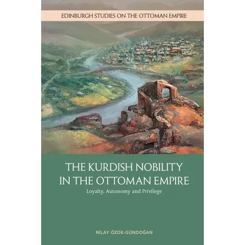 The Kurdish Nobility in the Ottoman Empire: Loyalty, Autonomy and Privilege - Paperback