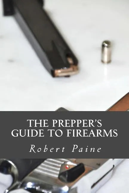 The Prepper's Guide to Firearms - Paperback