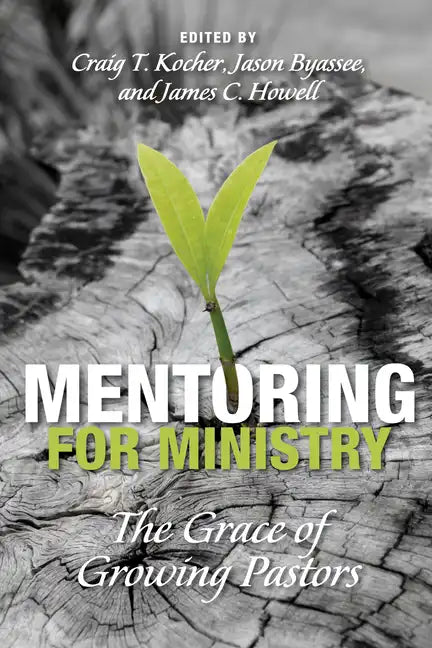Mentoring for Ministry: The Grace of Growing Pastors - Paperback