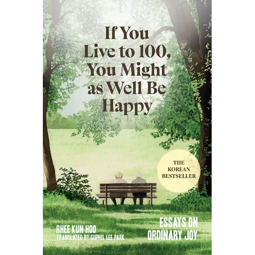 If You Live to 100, You Might as Well Be Happy: Essays on Ordinary Joy - Hardcover