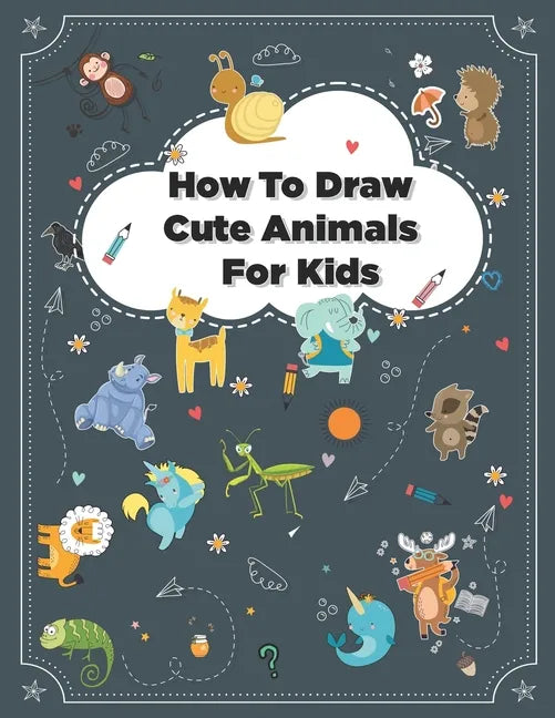 How to Draw Cute Animals: How to Draw Simple Step by Step Animals Drawing Book For Kids Age (8-12) - Paperback