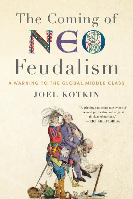 The Coming of Neo-Feudalism: A Warning to the Global Middle Class - Hardcover
