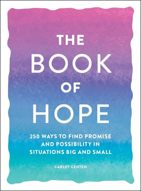 The Book of Hope: 250 Ways to Find Promise and Possibility in Situations Big and Small - Paperback