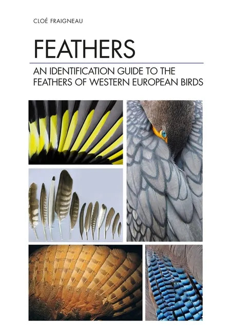 Feathers: An Identification Guide to the Feathers of Western European Birds - Hardcover